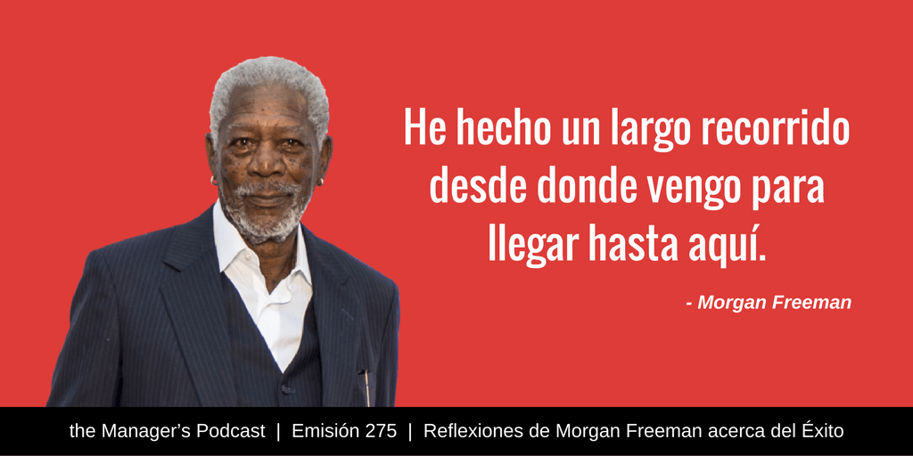 Reflexiones de Morgan Freeman acerca del Éxito | Actor | Valores | Desarrollo Personal | Psicología Positiva | Inteligencia Emocional | Remembranzas y Experiencias